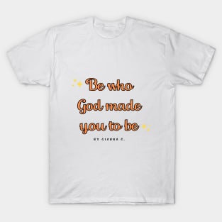 Be who God made you to be - embrace your uniqueness T-Shirt